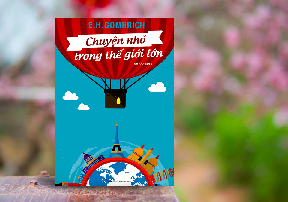 Chuyện nhỏ trong thế giới lớn –&nbsp;E.H.Gombrich